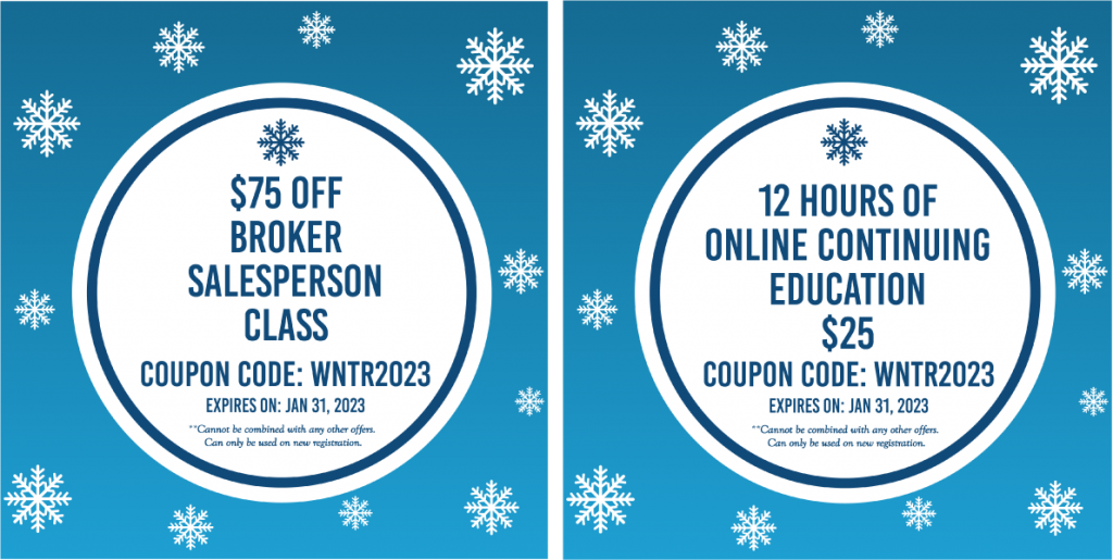 $75 off Salesperson, Broker or 12 hours of online continuing education Coupon Code: WNTR2023